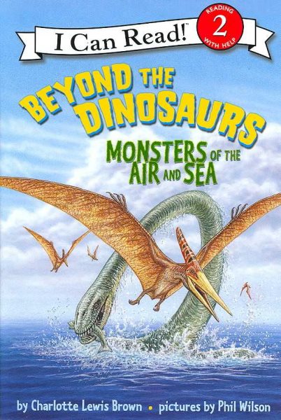 Beyond the Dinosaurs: Monsters of the Air and Sea (I Can Read Level 2)