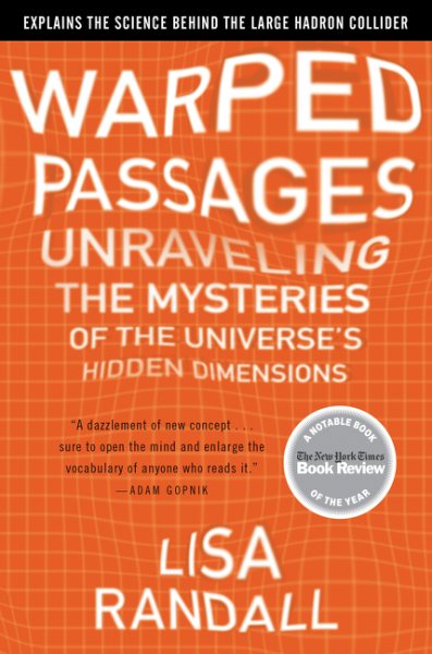Warped Passages: Unraveling the Mysteries of the Universe's Hidden Dimensions cover