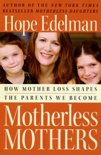 Motherless Mothers: How Mother Loss Shapes the Parents We Become cover