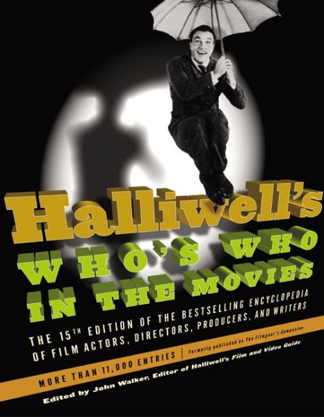 Halliwell's Who's Who in the Movies, 15e: The 15th Edition of the Bestselling Encyclopedia of Film, Actors, Directors, Producers, and Writers cover