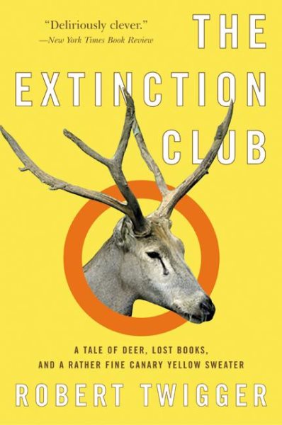 The Extinction Club: A Tale of Deer, Lost Books, and a Rather Fine Canary Yellow Sweater cover