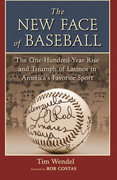 The New Face of Baseball: The One-Hundred-Year Rise and Triumph of Latinos in America's Favorite Sport cover