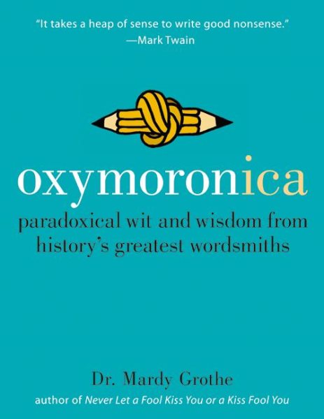 Oxymoronica: Paradoxical Wit and Wisdom from History's Greatest Wordsmiths cover
