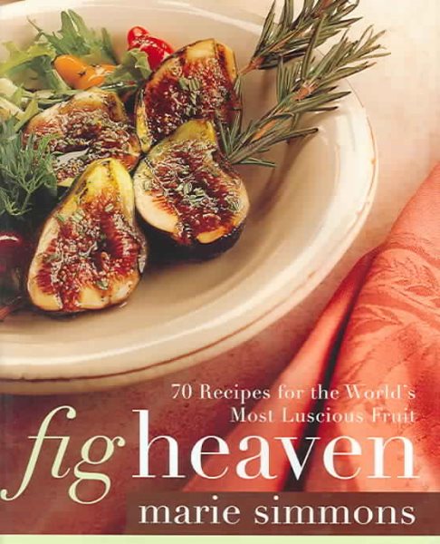 Fig Heaven: 70 Recipes for the World's Most Luscious Fruit cover