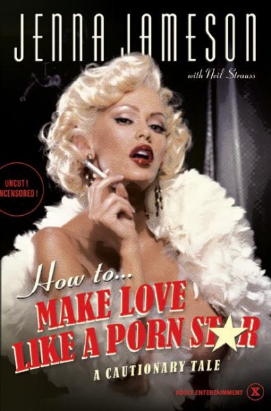 How to Make Love Like a Porn Star: A Cautionary Tale cover