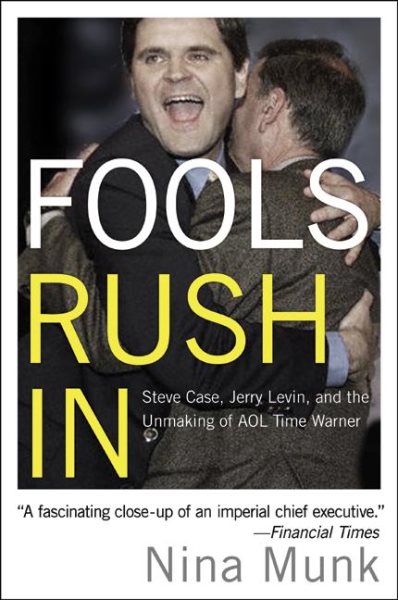 Fools Rush In: Steve Case, Jerry Levin, and the Unmaking of AOL Time Warner cover