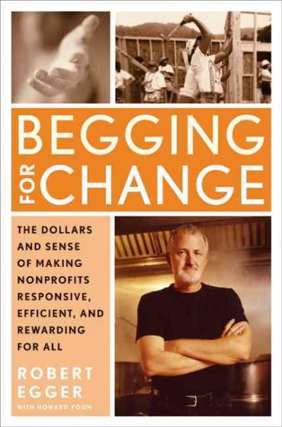 Begging for Change: The Dollars and Sense of Making Nonprofits Responsive, Efficient, and Rewarding for All cover