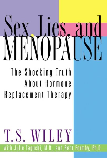 Sex, Lies, and Menopause: The Shocking Truth About Hormone Replacement Therapy cover