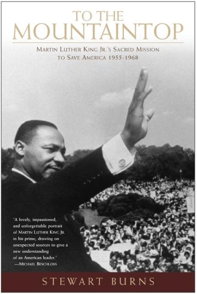 To the Mountaintop: Martin Luther King Jr.'s Sacred Mission to Save America: 1955-1968 cover