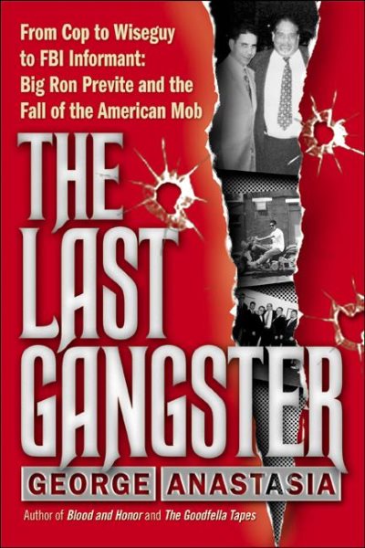 The Last Gangster: From Cop to Wiseguy to FBI Informant: Big Ron Previte and the Fall of the American Mob cover