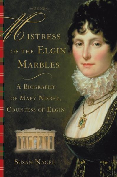 Mistress of the Elgin Marbles: A Biography of Mary Nisbet, Countess of Elgin cover