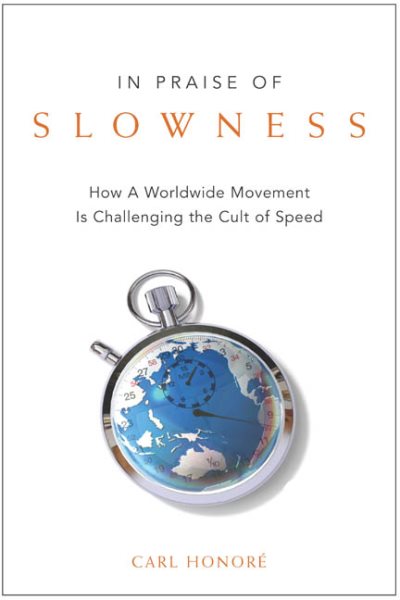 In Praise of Slowness: How A Worldwide Movement Is Challenging the Cult of Speed cover