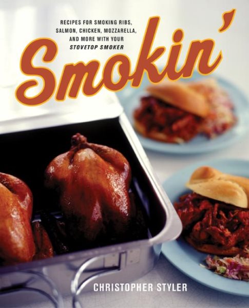 Smokin': Recipes for Smoking Ribs, Salmon, Chicken, Mozzarella, and More with Your Stovetop Smoker cover
