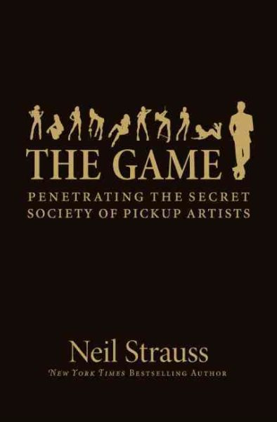 The Game: Penetrating the Secret Society of Pickup Artists cover