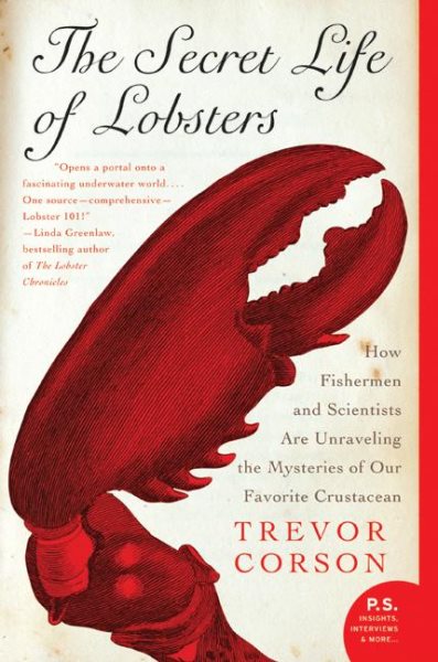 The Secret Life of Lobsters: How Fishermen and Scientists Are Unraveling the Mysteries of Our Favorite Crustacean (P.S.) cover
