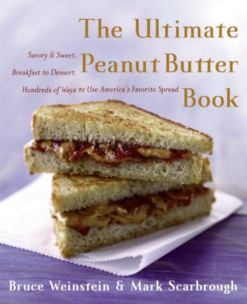 The Ultimate Peanut Butter Book: Savory and Sweet, Breakfast to Dessert, Hundereds of Ways to Use America's Favorite Spread (Ultimate Cookbooks) cover
