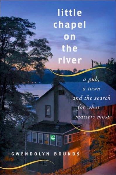 Little Chapel on the River: A Pub, a Town and the Search for What Matters Most cover