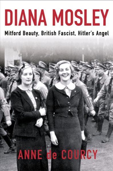 Diana Mosley: Mitford Beauty, British Fascist, Hitler's Angel cover
