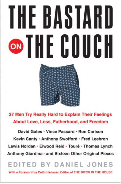 The Bastard on the Couch: 27 Men Try Really Hard to Explain Their Feelings About Love, Loss, Fatherhood, and Freedom cover