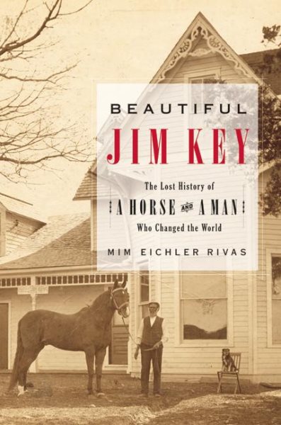 Beautiful Jim Key: The Lost History of a Horse and a Man Who Changed the World cover