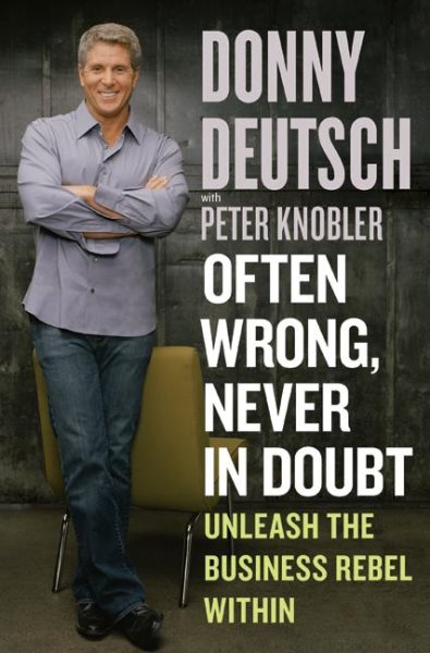 Often Wrong, Never in Doubt: Unleash the Business Rebel Within