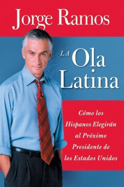 Ola Latina, La: Como los Hispanos Elegiran al Proximo Presidente de los Estados Unidos (Spanish Edition)