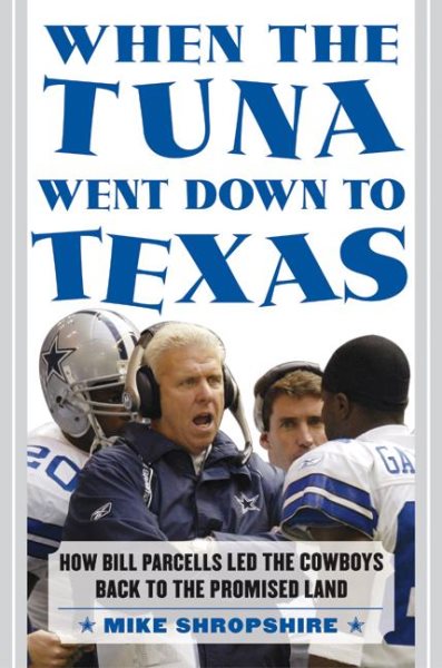 When the Tuna Went Down to Texas: How Bill Parcells Led the Cowboys Back to the Promised Land cover