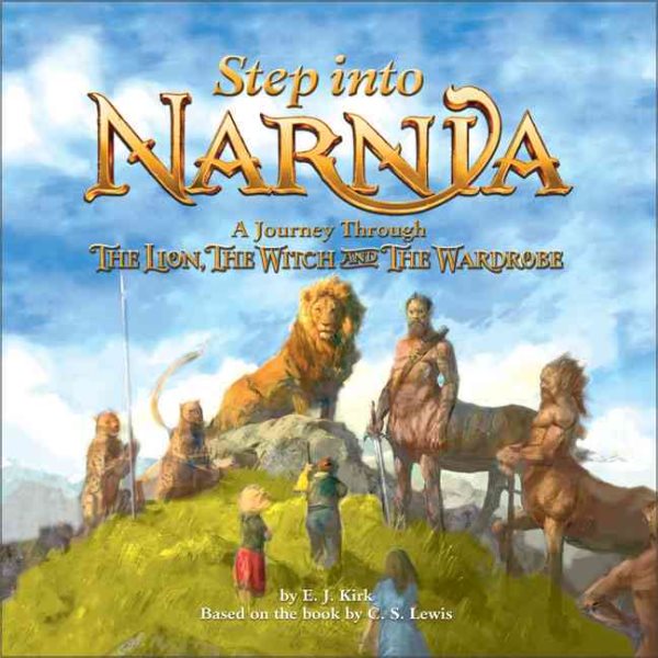 Step into Narnia: A Journey Through The Lion, the Witch and the Wardrobe (Chronicles of Narnia)