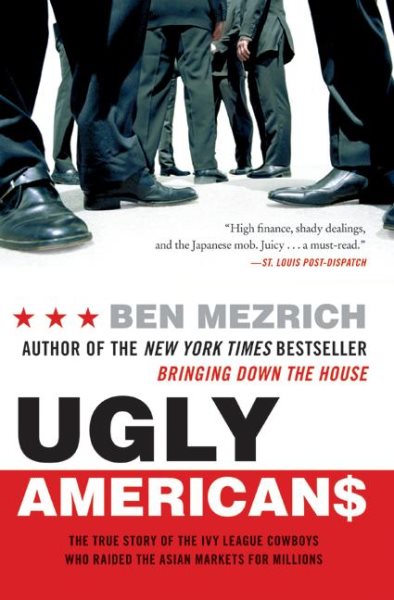 Ugly Americans: The True Story of the Ivy League Cowboys Who Raided the Asian Markets for Millions cover