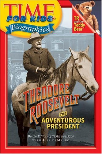 Time For Kids: Theodore Roosevelt: The Adventurous President (Time For Kids Biographies) cover