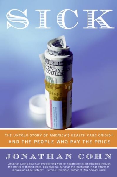 Sick: The Untold Story of America's Health Care Crisis-and the People Who Pay the Price cover