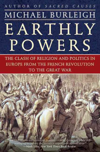 Earthly Powers: The Clash of Religion and Politics in Europe, from the French Revolution to the Great War cover