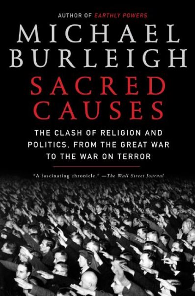 Sacred Causes: The Clash of Religion and Politics, from the Great War to the War on Terror cover