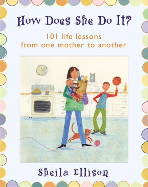 How Does She Do It?: 101 Life Lessons from One Mother to Another cover