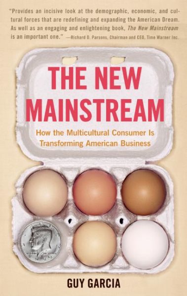 The New Mainstream: How the Multicultural Consumer Is Transforming American Business cover