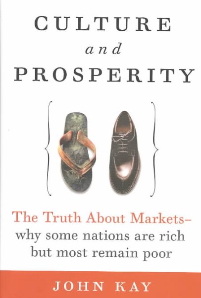 Culture and Prosperity: The Truth About Markets - Why Some Nations Are Rich but Most Remain Poor cover