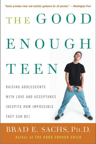 The Good Enough Teen: Raising Adolescents with Love and Acceptance (Despite How Impossible They Can Be) cover