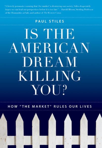 Is the American Dream Killing You?: How "the Market" Rules Our Lives cover