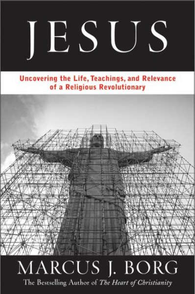Jesus: Uncovering the Life, Teachings, and Relevance of a Religious Revolutionary cover