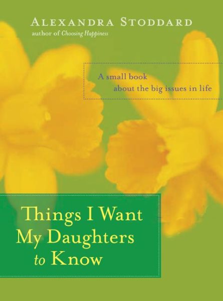 Things I Want My Daughters to Know: A Small Book About the Big Issues in Life cover