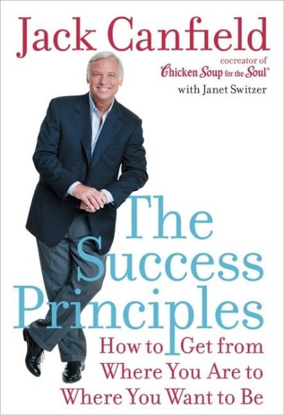 The Success Principles: How to Get From Where You Are to Where You Want to Be cover