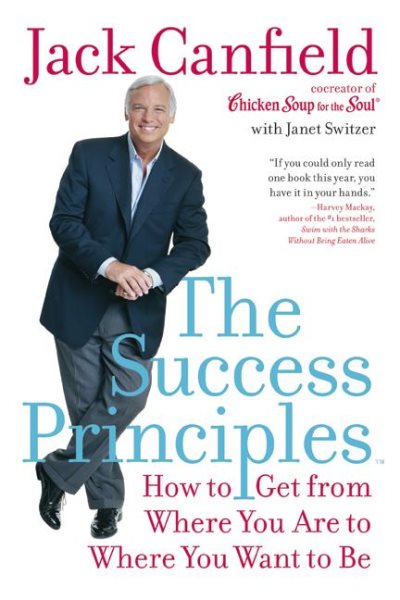 The Success Principles(TM): How to Get from Where You Are to Where You Want to Be cover
