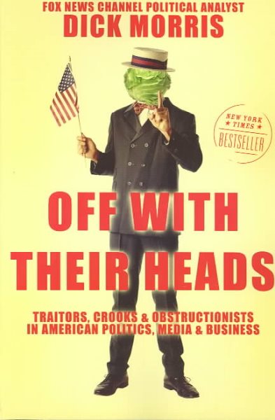 Off with Their Heads: Traitors, Crooks, and Obstructionists in American Politics, Media, and Business cover