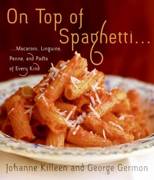 On Top of Spaghetti: Macaroni, Linguine, Penne, and Pasta of Every Kind cover