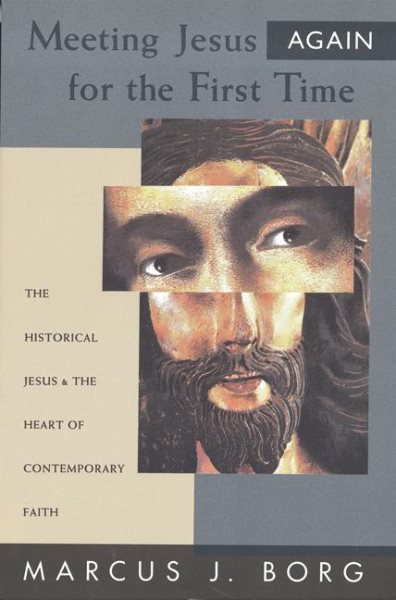 Meeting Jesus Again for the First Time: The Historical Jesus and the Heart of Contemporary Faith cover