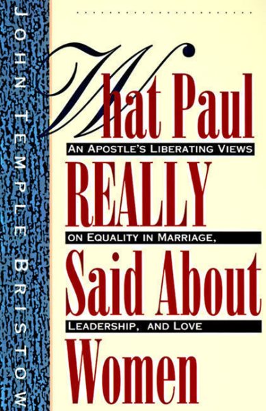 What Paul Really Said About Women: The Apostle's Liberating Views on Equality in Marriage, Leadership, and Love cover