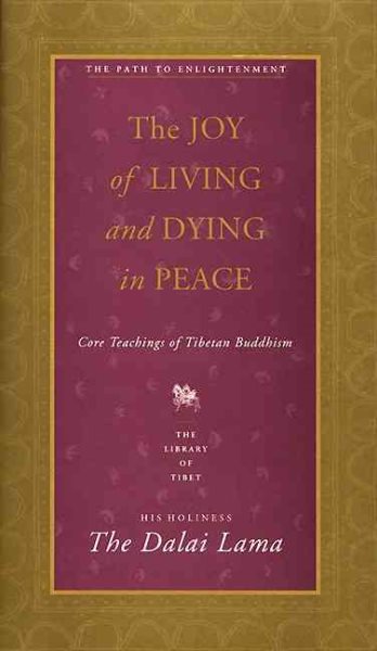 The Joy of Living and Dying in Peace: Core Teachings of Tibetan Buddhism (Library of Tibet Series) cover