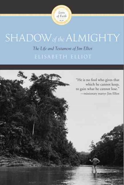 Shadow of the Almighty: The Life and Testament of Jim Elliot (Lives of Faith) cover