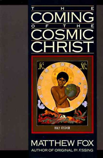 The Coming of the Cosmic Christ: The Healing of Mother Earth and the Birth of a Global Renaissance cover
