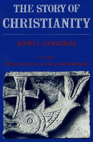 The Story of Christianity, Volume 1: The Early Church to the Dawn of the Reformation (Story of Christianity) cover